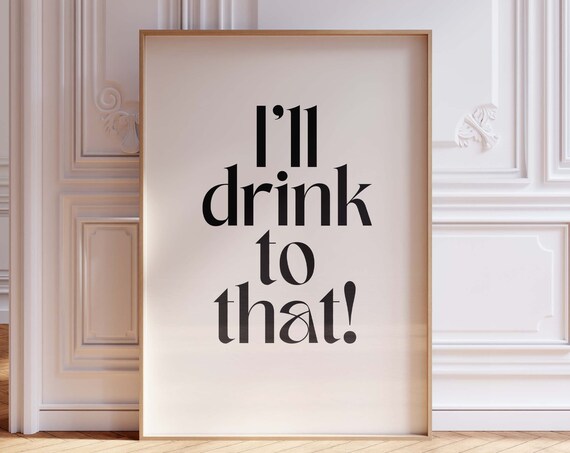 Ill Drink To That Funny Toast Typography Cheers Bar Cart Wall Art