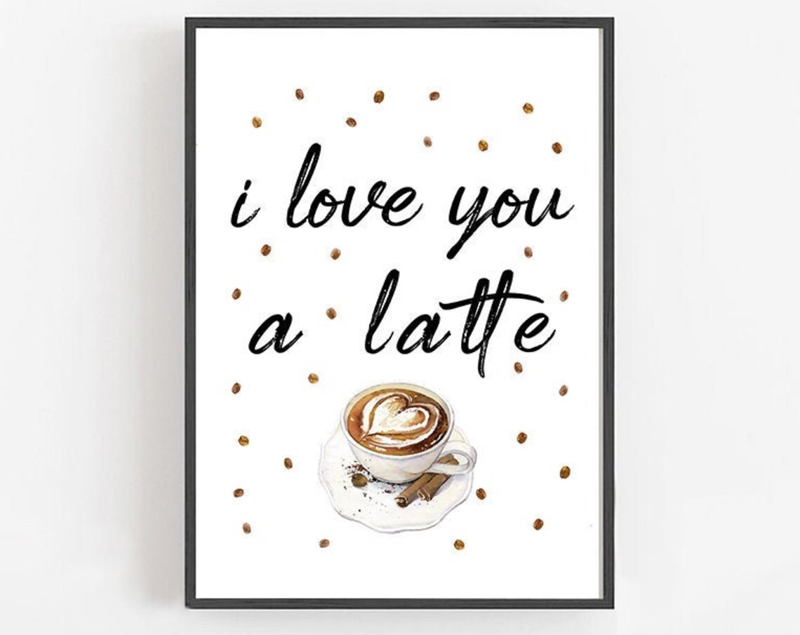 I Love You A Latte Watercolor Coffee Pun Kitchen Quote Poster