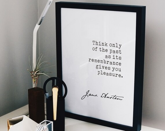 Jane Austen Think Only Of The Past Remembrance Gives Pleasure Print