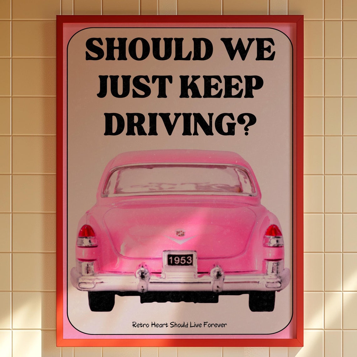 Should We Just Keep Driving Pink 1953 Classic Car Retro Poster
