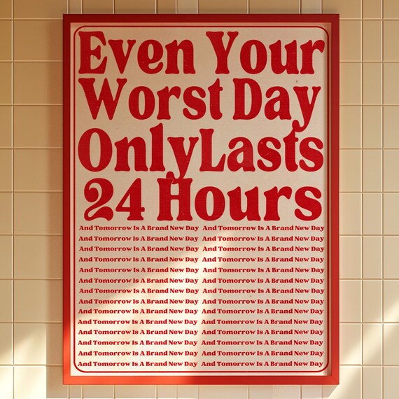 Even Your Worst Day Only Lasts 24 Hours Retro Typography Poster