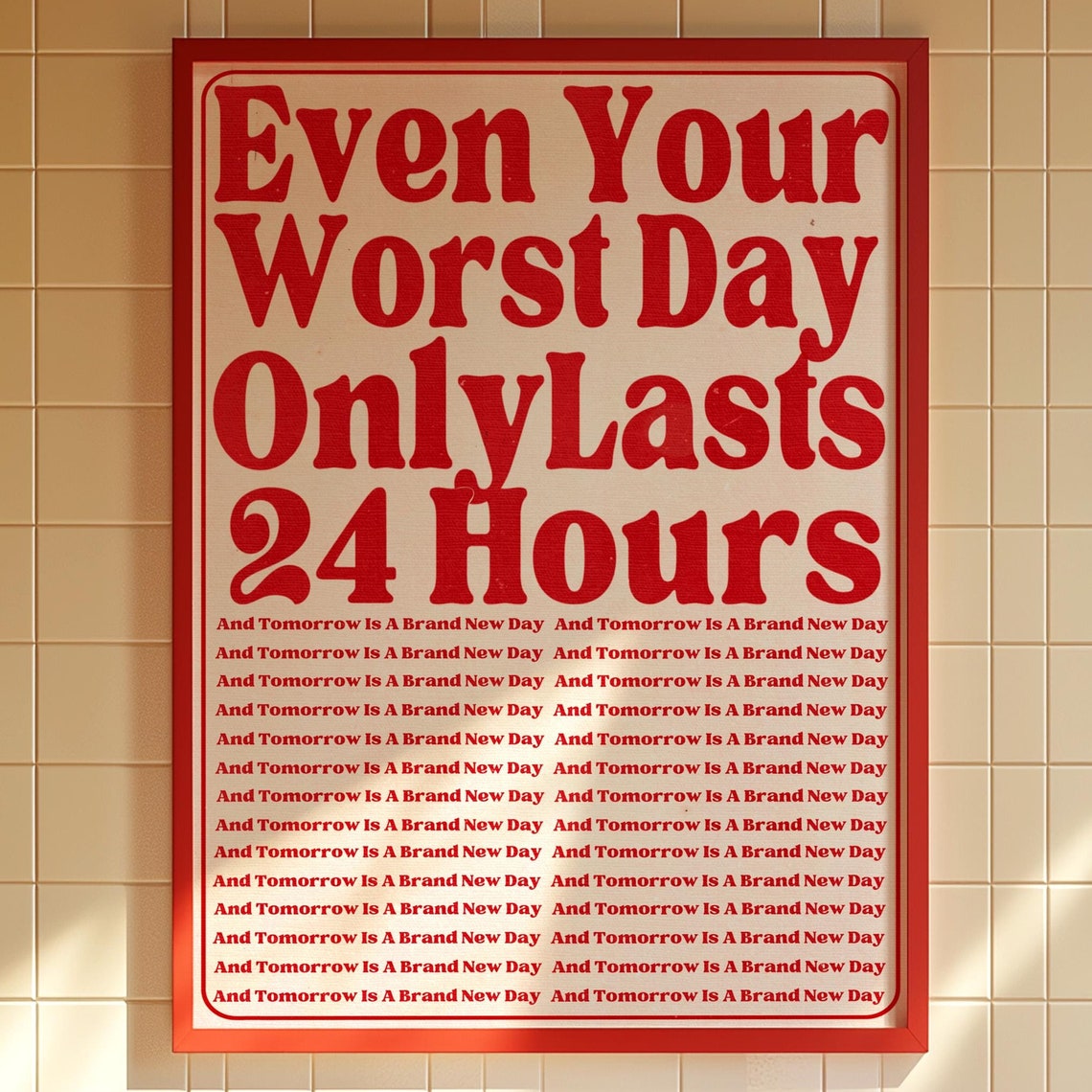 Even Your Worst Day Only Lasts 24 Hours Retro Typography Poster