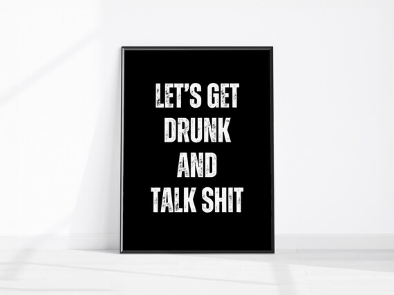 Lets Get Drunk And Talk Shit Print Alcohol Kitchen Decor Funny Drinking Wall Art Swearing Poster Bar Cart