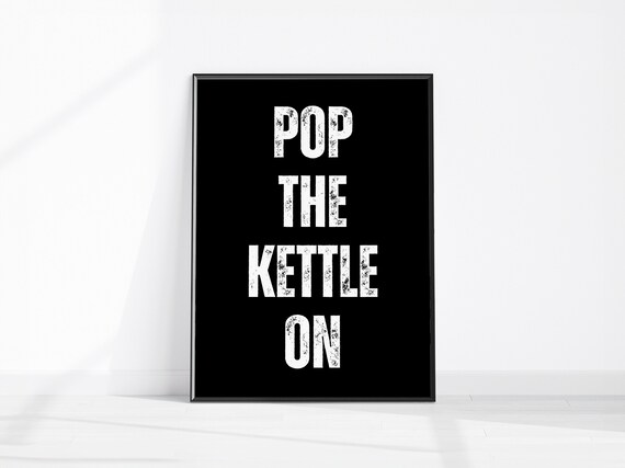 Pop The Kettle On Funny Black Typography Kitchen Tea Quote Poster