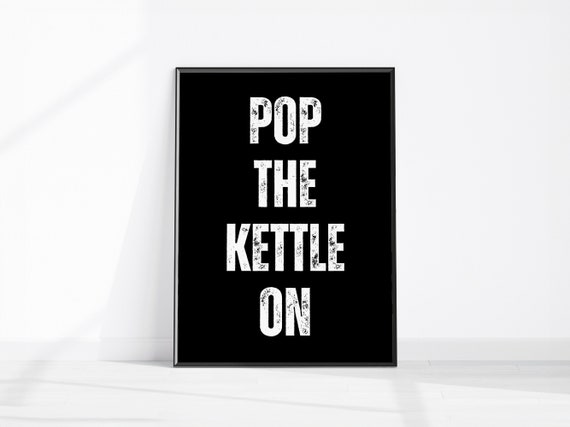 Pop The Kettle On Funny Kitchen Decor Typography Wall Fun Quote Poster Slogan Print Office Art