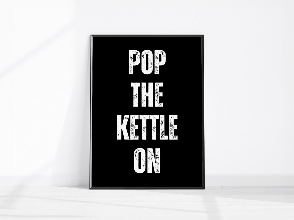 Pop The Kettle On Funny Black Typography Kitchen Tea Quote Poster