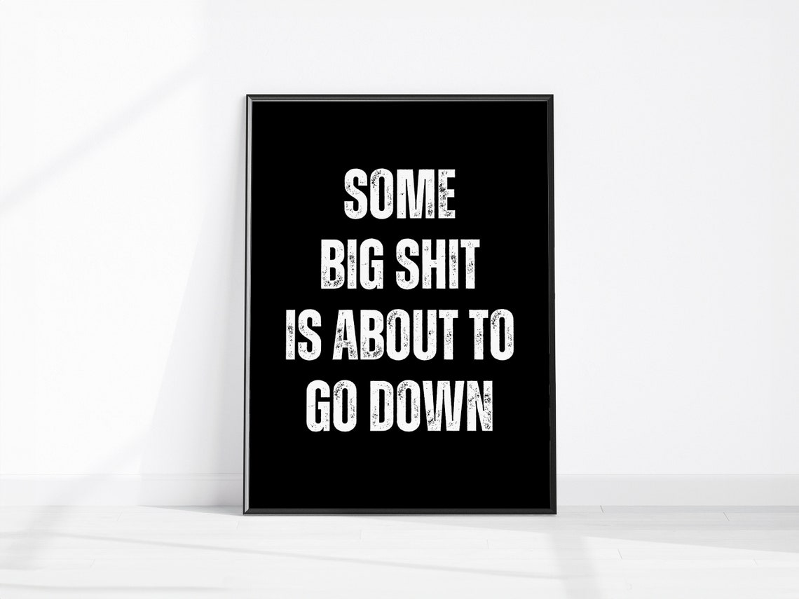 Some Big Shit Is About To Go Down Cheeky Bathroom Quote Poster