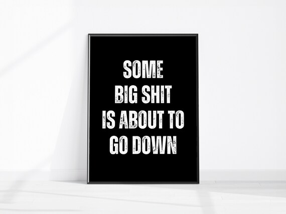 Some Big Shit Is About To Go Down Cheeky Bathroom Quote Poster