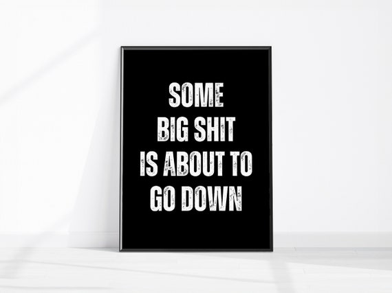 Some Big Shit Is About To Go Down Funny Print Home Decor Cheeky Office Wall Art Restroom Fun Toilet Sign Washroom