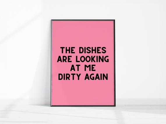 Funny Kitchen Print The Dishes Are Looking At Me Dirty Again Wall Art Quotes Quote Prints Fun Home Decor