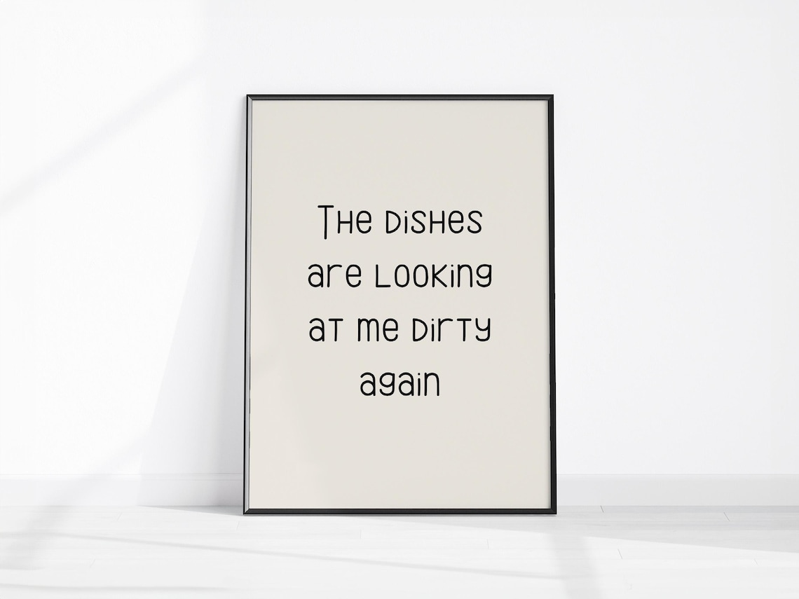The Dishes Are Looking At Me Dirty Again, Funny Print