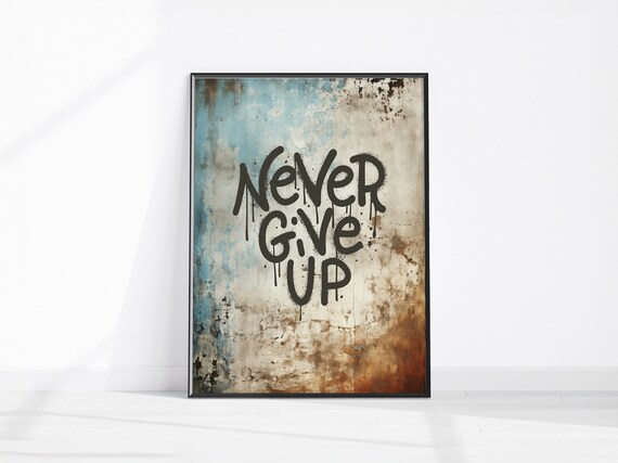 Never Give Up Graffiti Grunge Wall Art Urban Street Rustic Affirmation Print Inspirational Dcor
