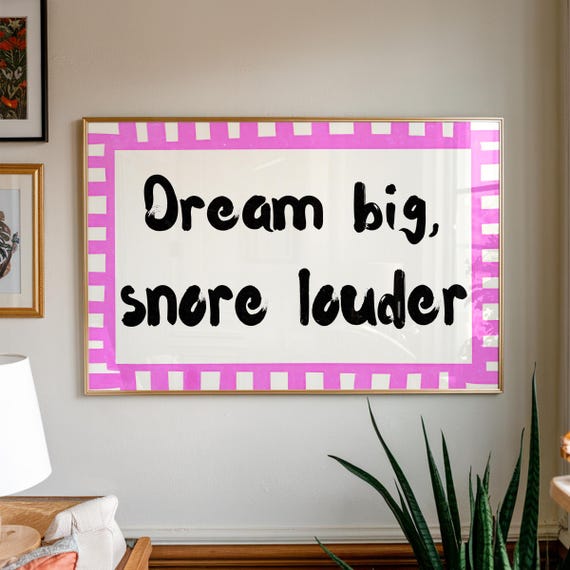 Funny Dream Big Snore Louder Print Playful Bedroom Wall Art