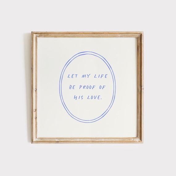 Let My Life Be Proof of His Love Blue Handwritten Quote Poster