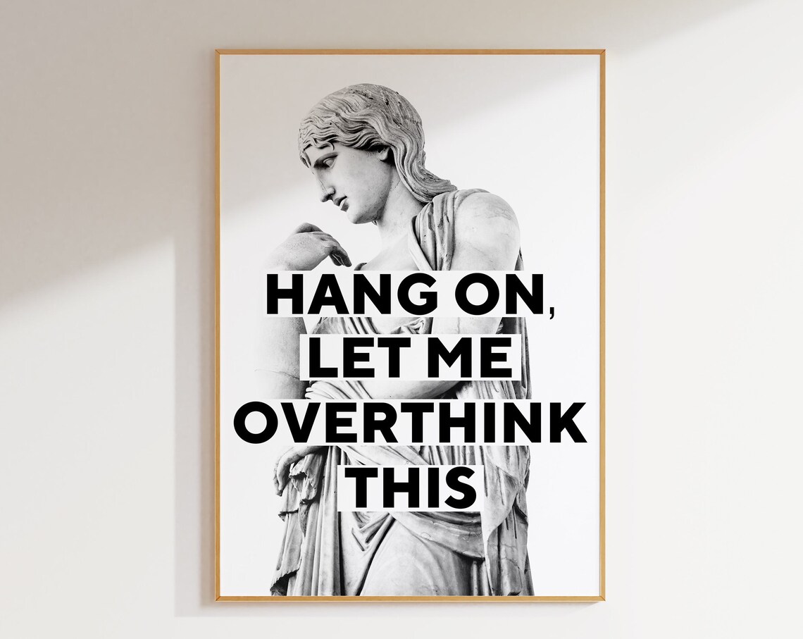 Hang On Let Me Overthink This Quote Poster Print