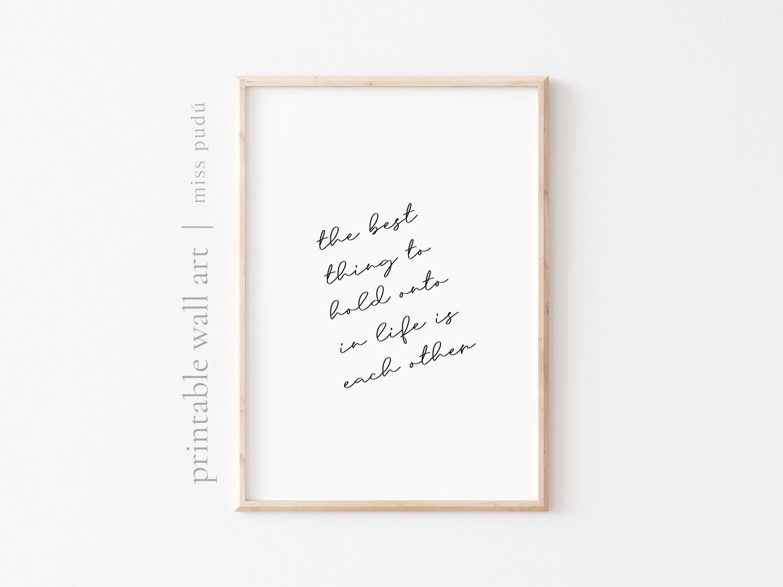 The Best Thing to Hold Onto in Life Is Each Other Love Quote Wall Art