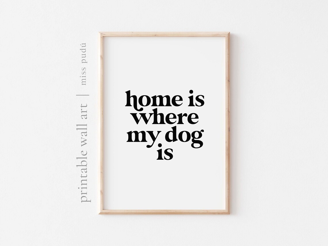 Dog Lover Home Is Where My Dog Is Poster Print