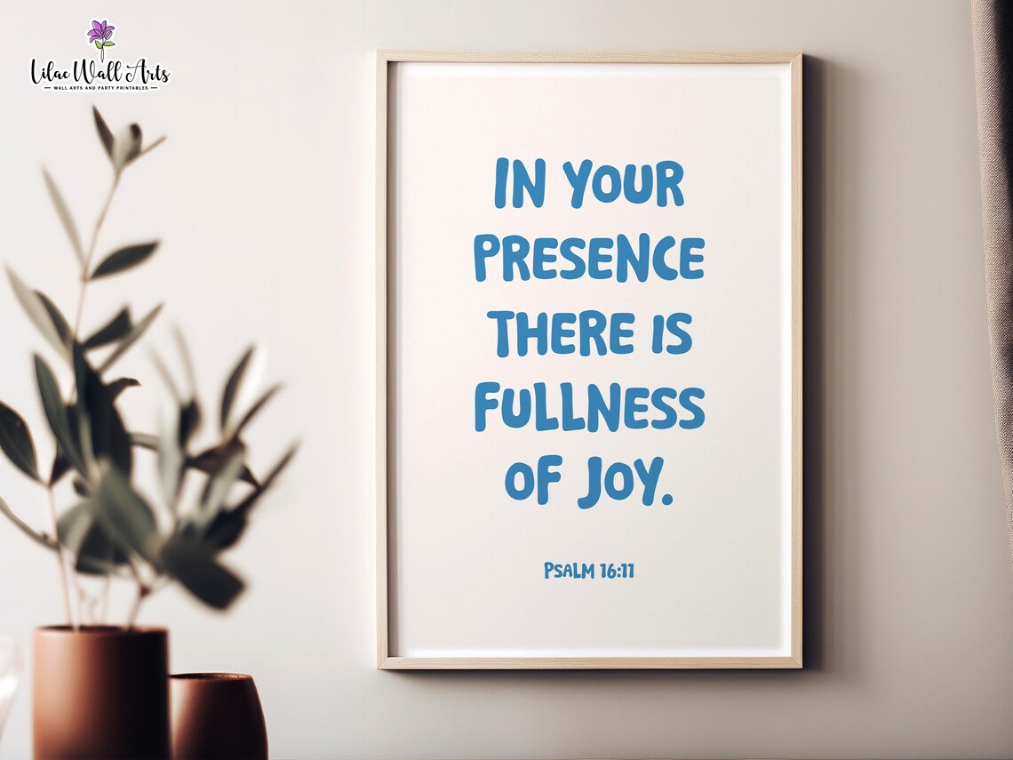 Psalm 16:11 In Your Presence There Is Fullness of Joy Poster