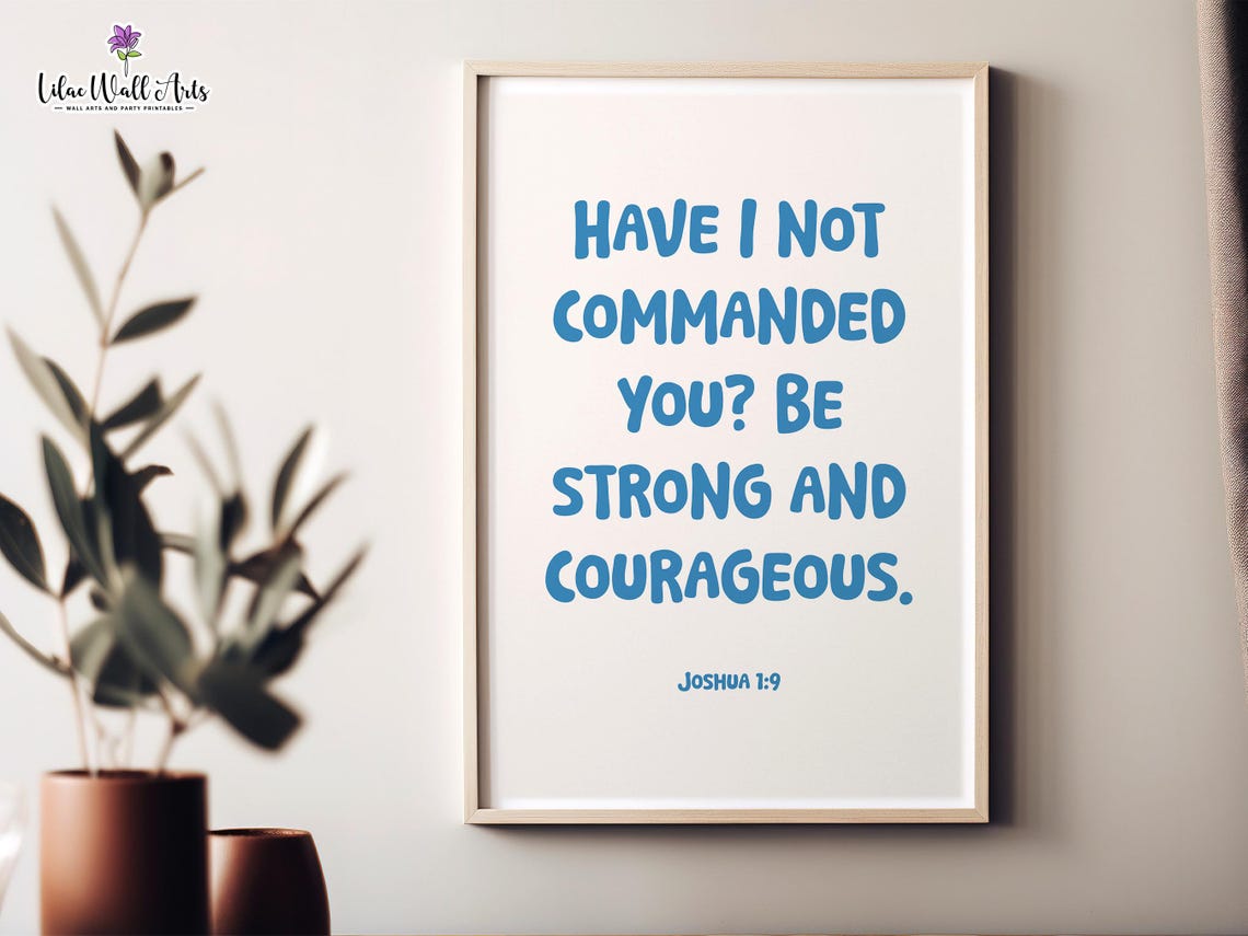 Joshua 1:9 Have I Not Commanded You Be Strong Courageous Poster