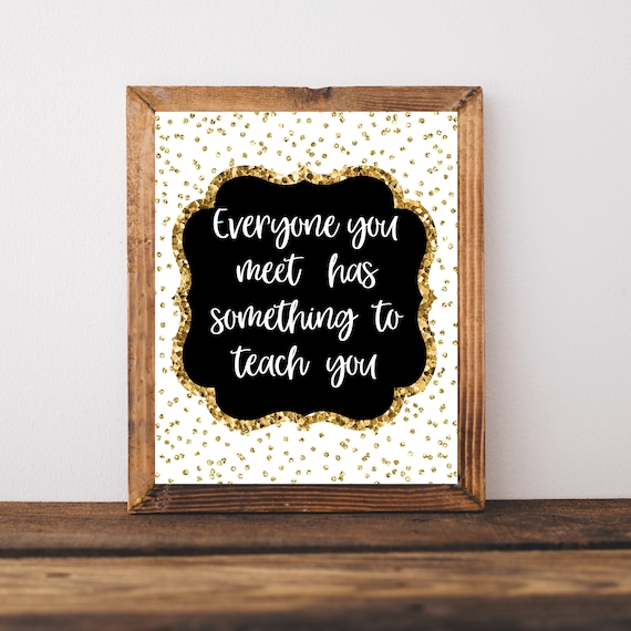 Everyone You Meet Has Something To Teach You Gold Glitter Quote Poster