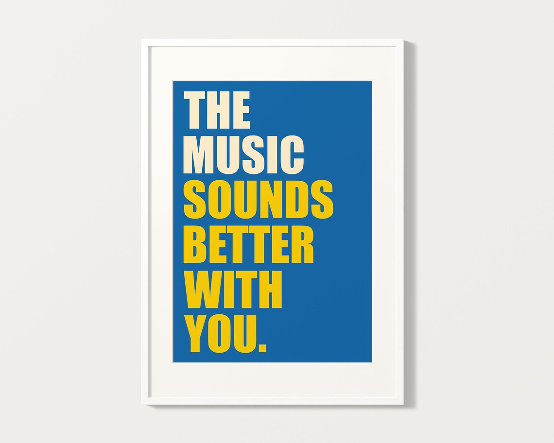 The Music Sounds Better With You Blue and Yellow Quote Poster