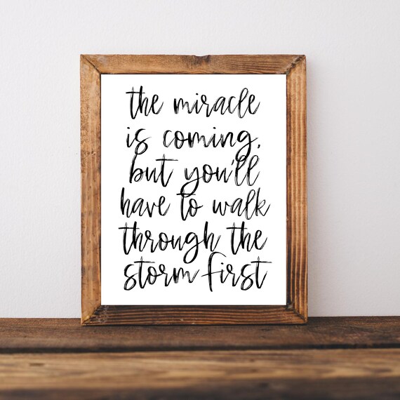 The Miracle Is Coming Walk Through the Storm Hope Quote Poster