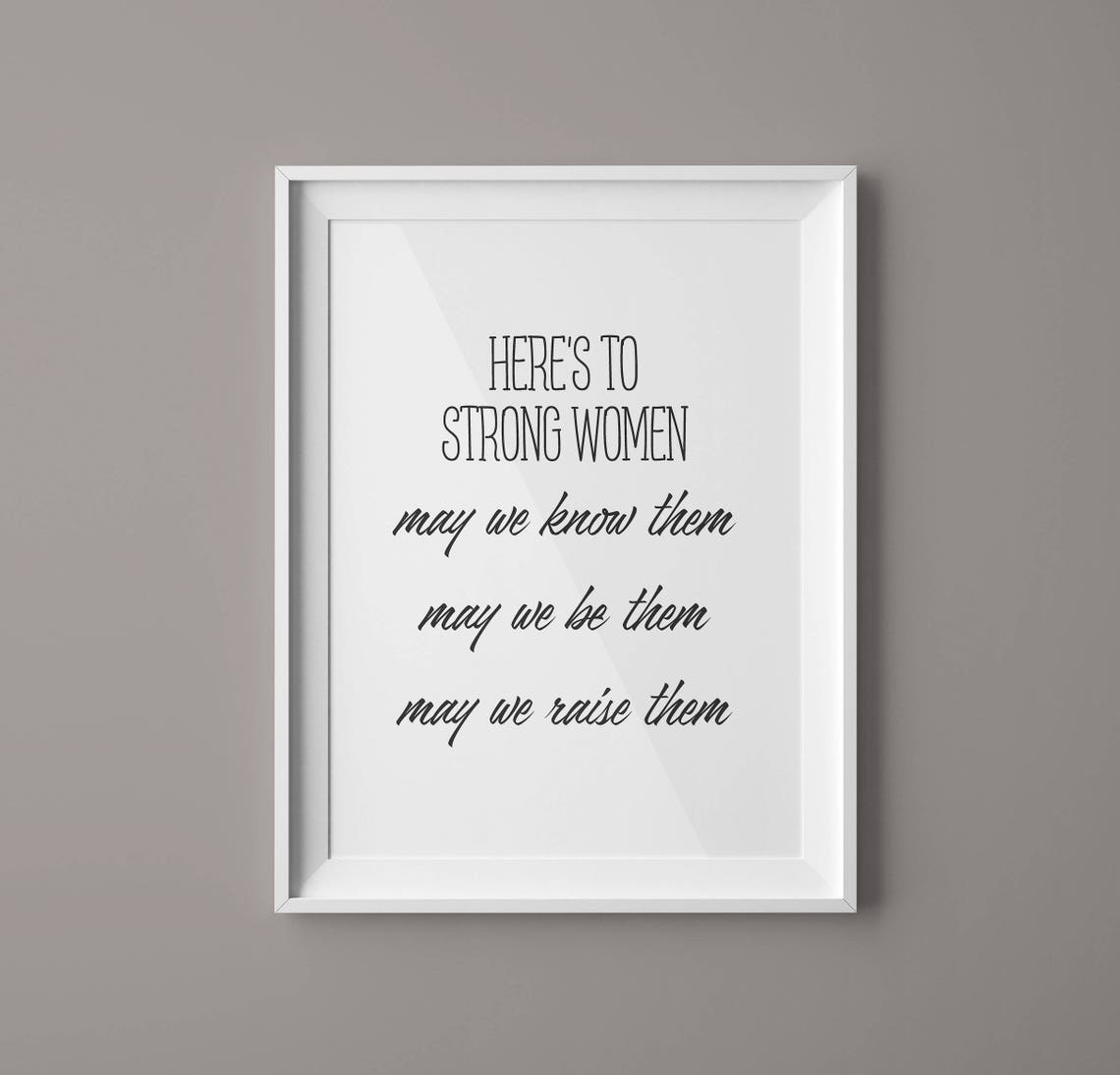 Heres To Strong Women May We Know Them Be Them Raise Them Gift Poster