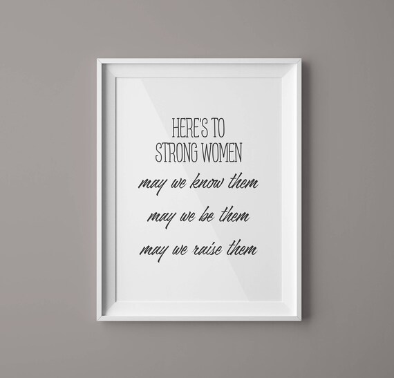 Heres To Strong Women May We Know Them Be Them Raise Them Gift Poster