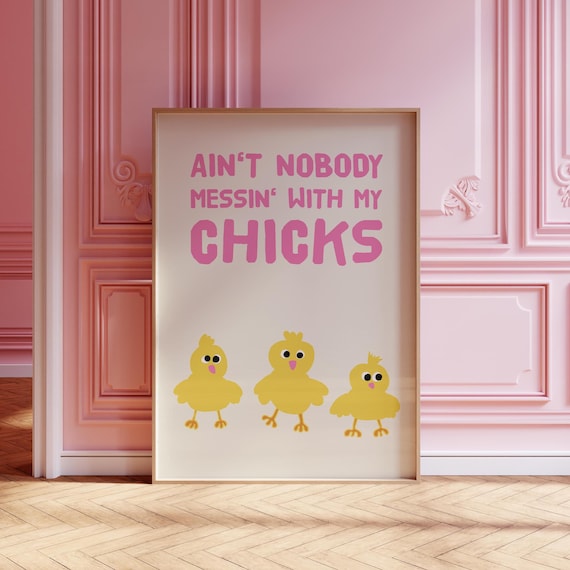 Ain't Nobody Messin' With My Chicks Funny Baby Chick Quote Poster