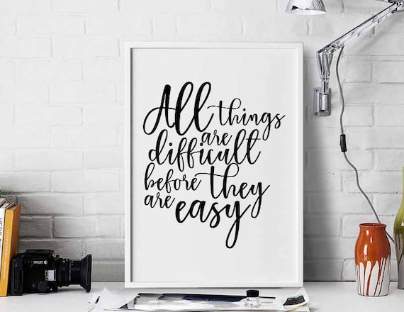 All Things Are Difficult Before They Are Easy Inspirational Quote Poster