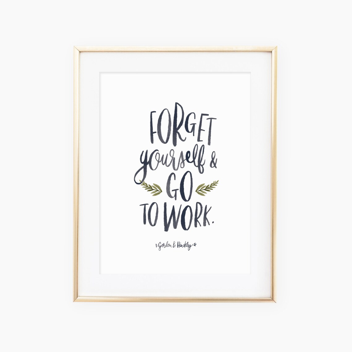 Forget Yourself Go To Work Quote Art Print