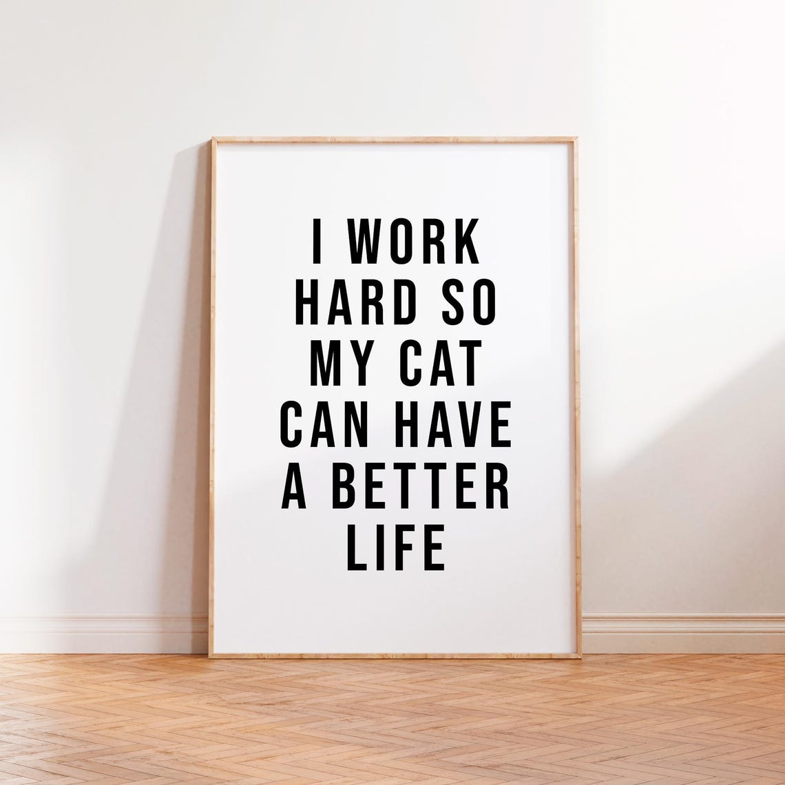 I Work Hard So My Cat Can Have A Better Life Black White Quote Poster