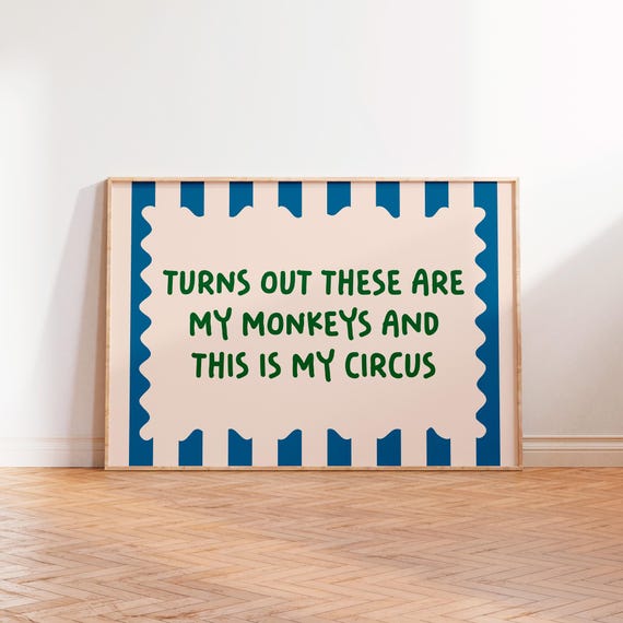 Turns Out These Are My Monkeys And This Is My Circus Landscape Poster Unframed A5 A4 A3 A2 A1 Fun Bold Bright Typography Wall Decor