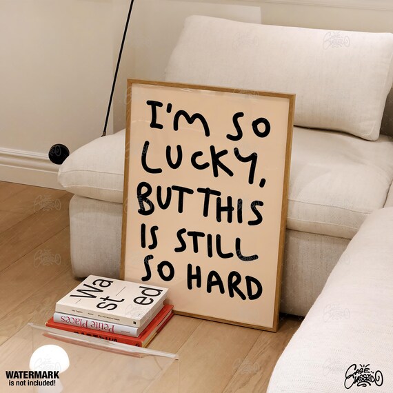 Im So Lucky But This Is Still So Hard Girly Wall Art Quote Print Trendy Wall Art Indie Room Decor Typography Print Funny Wall Art