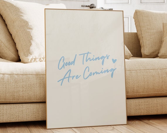 Good Things Are Coming Blue Poster Print Positive Wall Art Prints Neutral Wall Decor Trendy Art Living Room Decor Prints