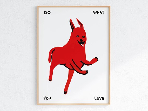 David Shrigley Do What You Love Quirky Wall Art Pop Art Decor Funny Poster Contemporary Home Gallery Humorous Decor