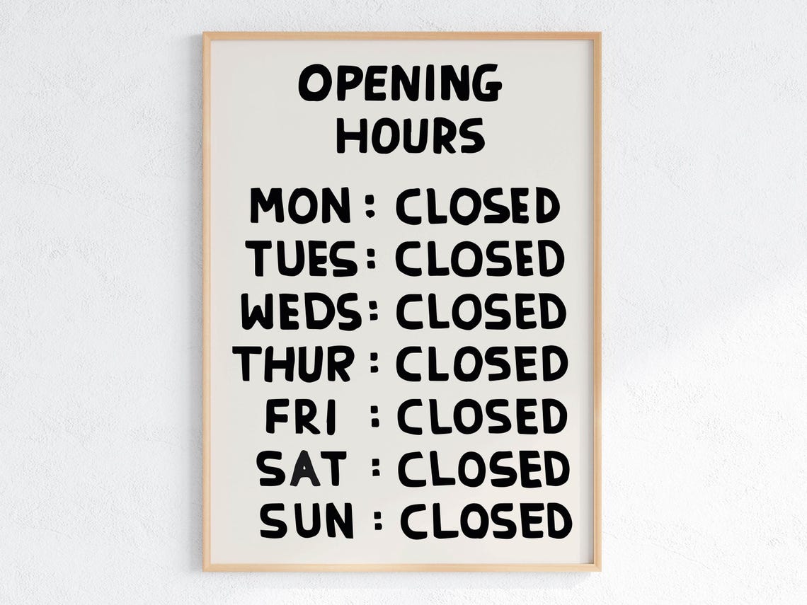 David Shrigley Opening Hours Every Day Closed Funny Office Sign Poster