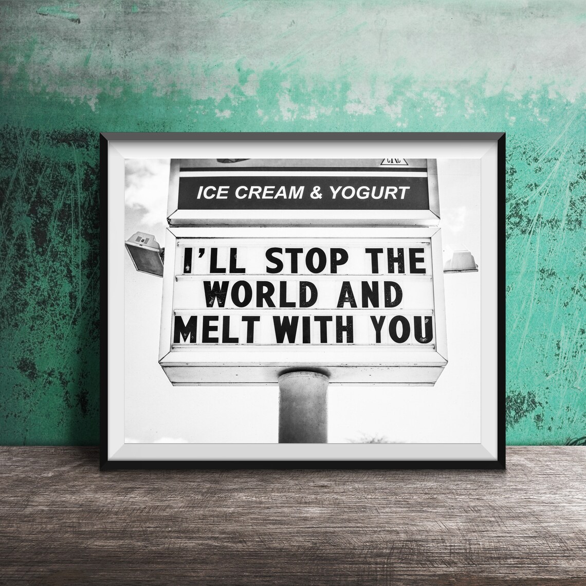 Ill Stop The World And Melt With You Ice Cream Shop Sign Poster