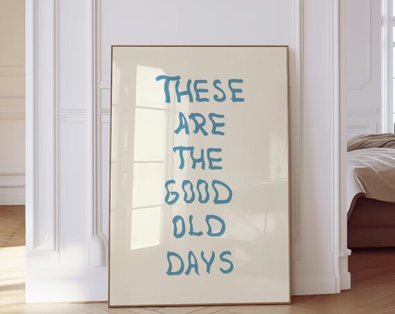 These Are the Good Old Days Dusty Blue Hand Lettered Quote Poster
