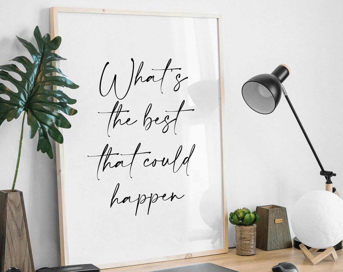What's The Best That Could Happen Quote Art Print