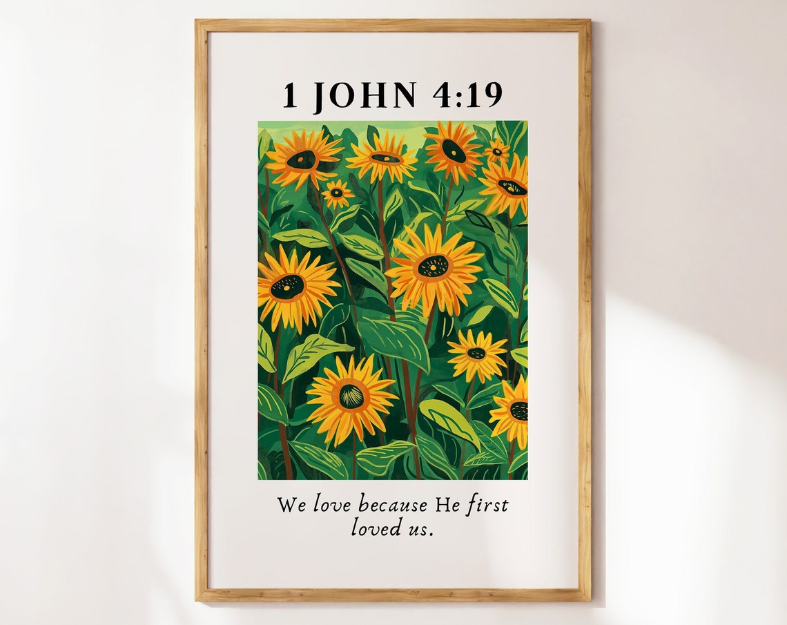 1 John 4 19 We Love Because He First Loved Us Sunflower Bible Poster