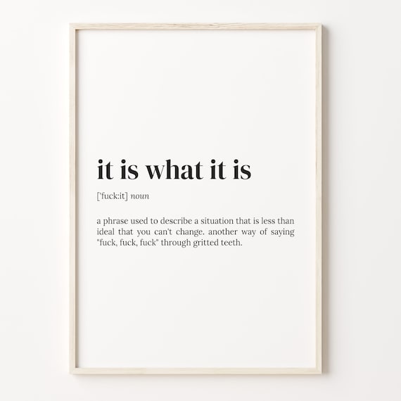 It Is What It Is Dictionary Quote Art Print