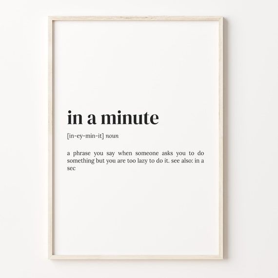 In A Minute Definition Print Dictionary Poster Quote Wall Art Funny Print Funny Work Art Ironic Funny Art Gift For Her C17 548