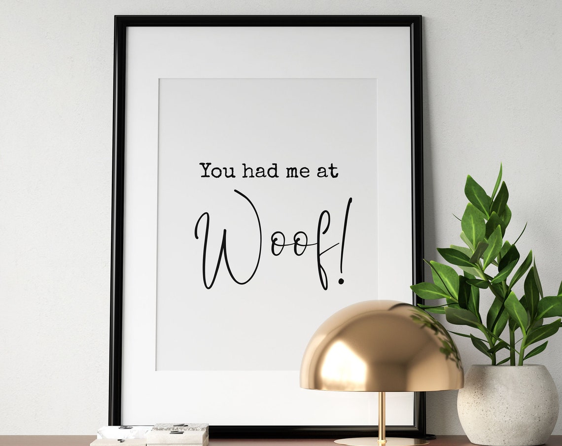 You Had Me At Woof Wall Art Dog Poster Dog Lover Wall Art Dog Quote Animal Lover Gift Dog Family Sign Instant