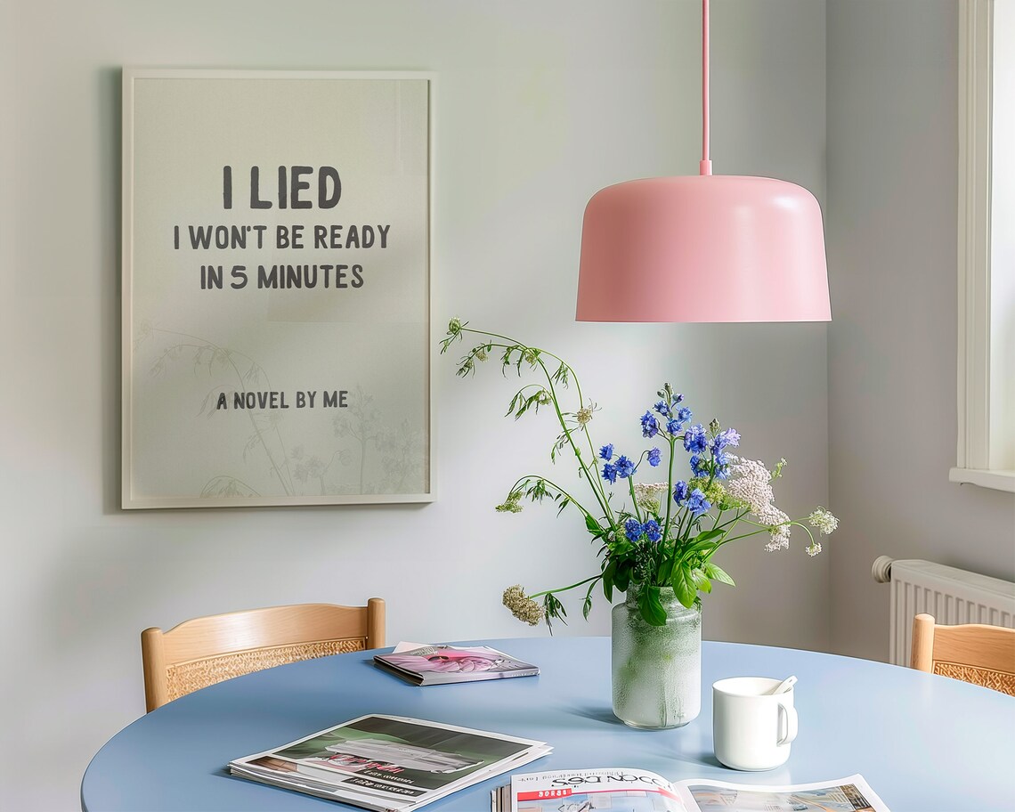 I Lied I Wont Be Ready In 5 Minutes Quote Poster - Image 3