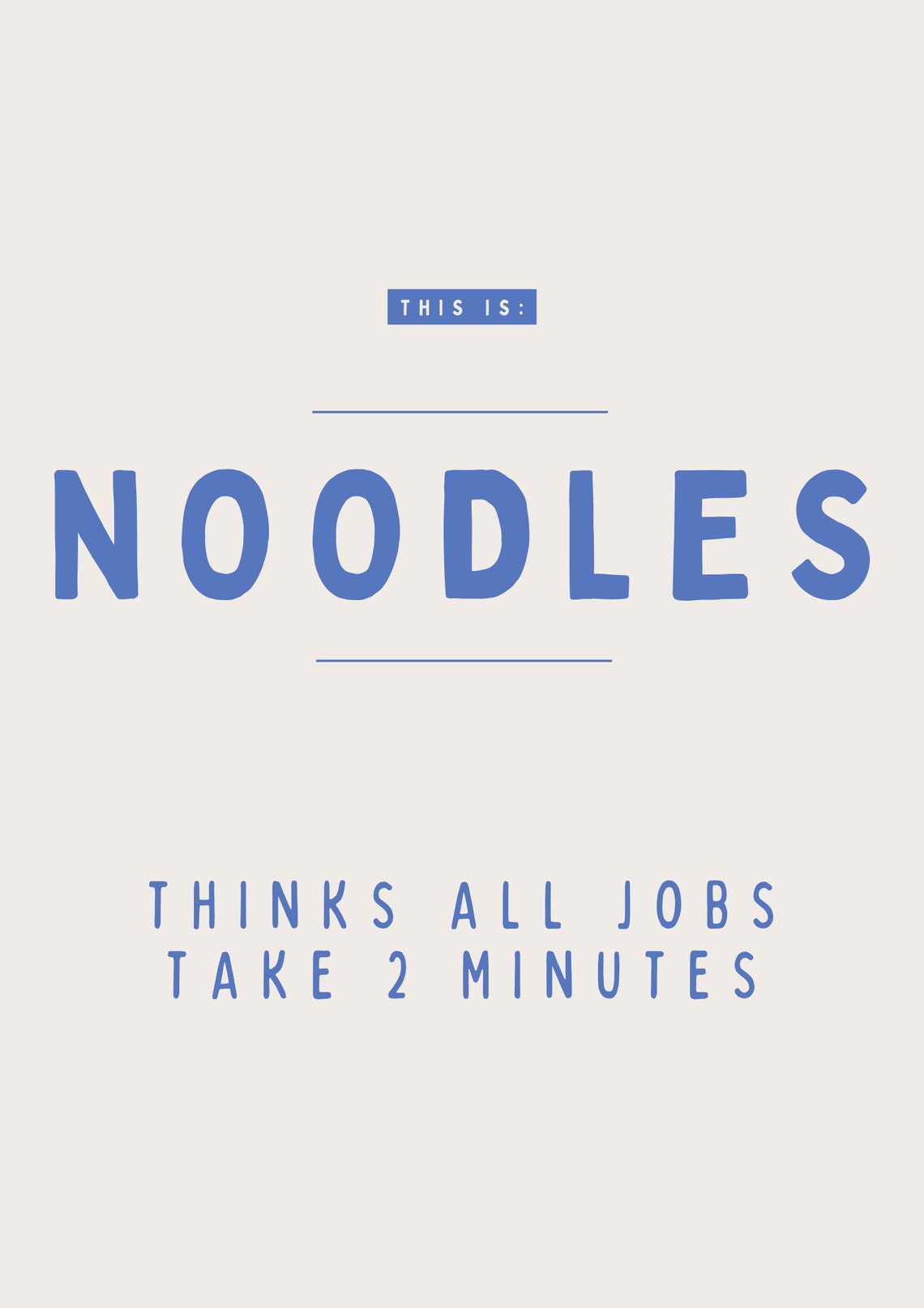 Noodles Thinks All Jobs Take 2 Minutes Funny Nickname Poster - Image 3