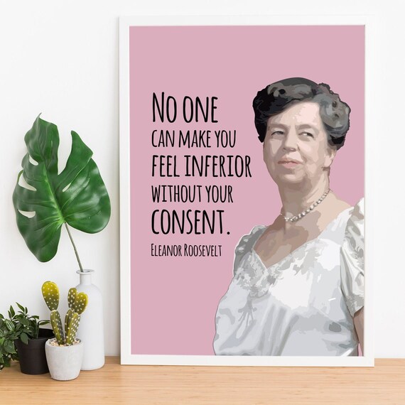 Eleanor Roosevelt No One Can Make You Feel Inferior Quote Poster