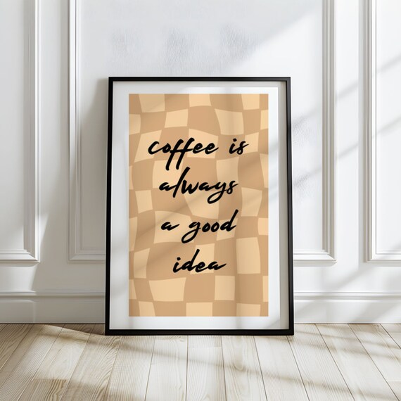 Coffee Is Always A Good Idea Wall Art Instant