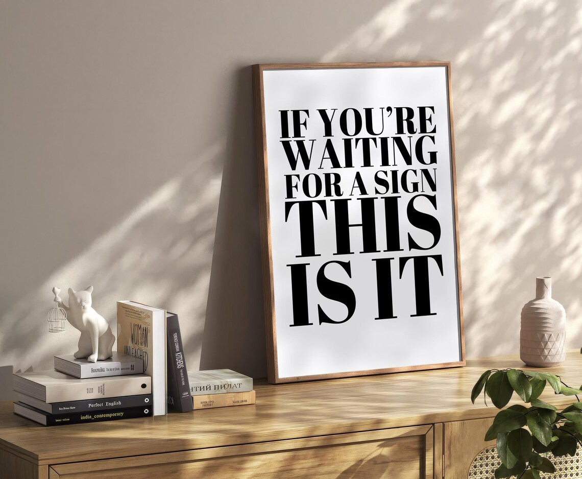 If You Are Waiting For A Sign This Is It Black Serif Quote Poster - Image 2