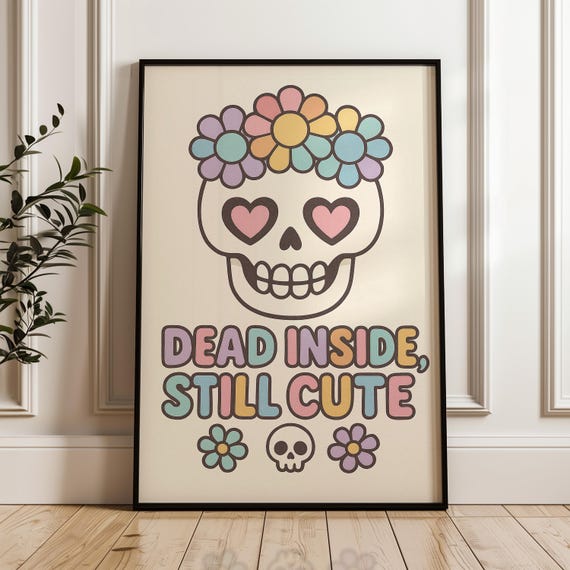 Dead Inside Still Cute Poster Funny Skull Art With Pastel Flowers Dark Humor Halloween Print Kawaii Goth Gift Or Dorm Wall Decor